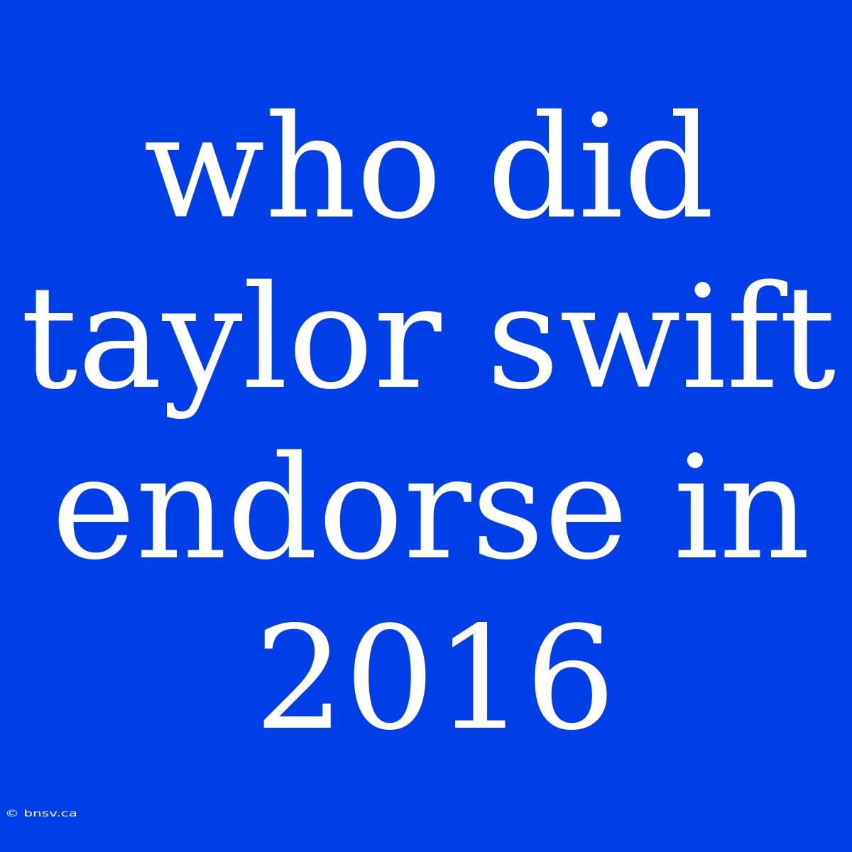 Who Did Taylor Swift Endorse In 2016