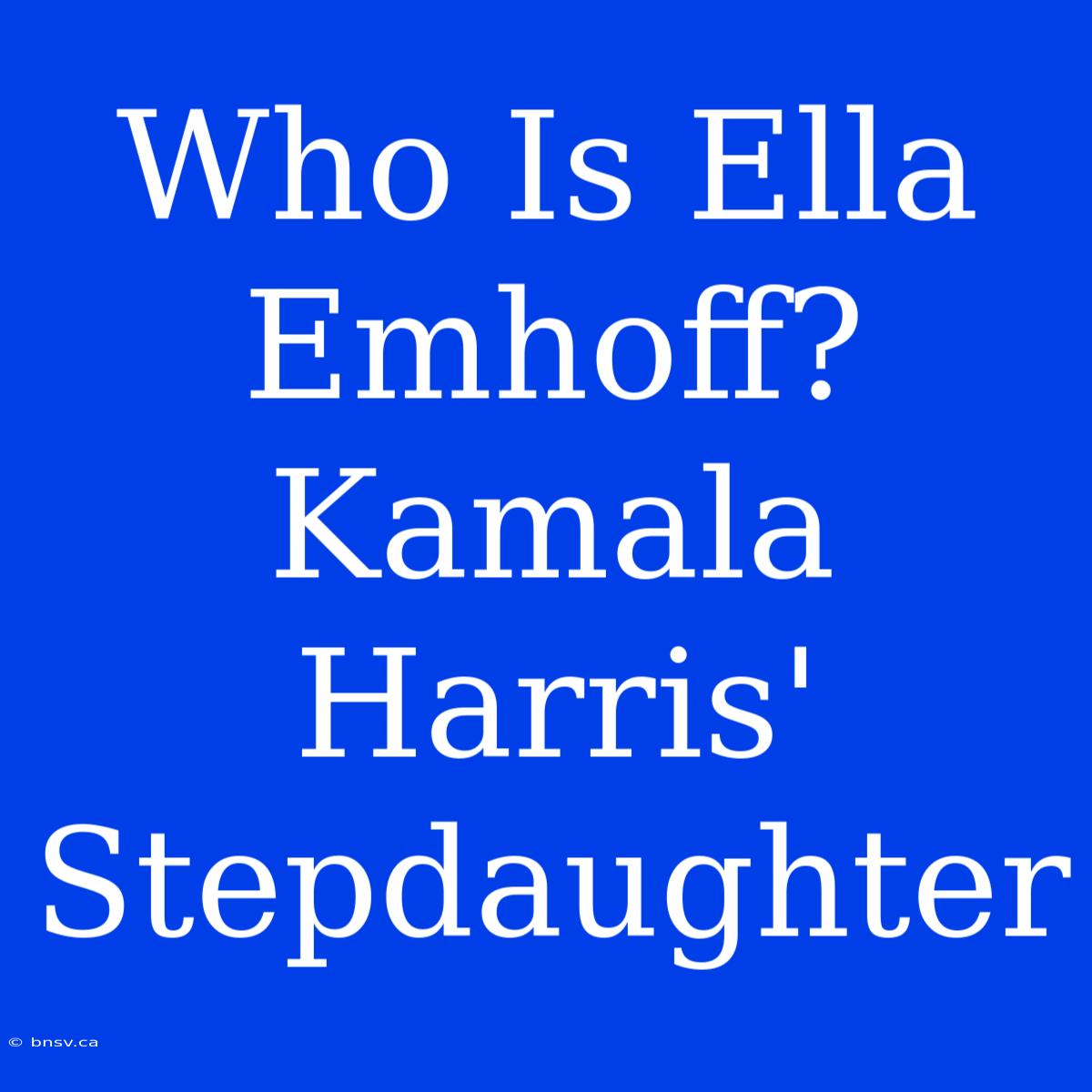 Who Is Ella Emhoff? Kamala Harris' Stepdaughter