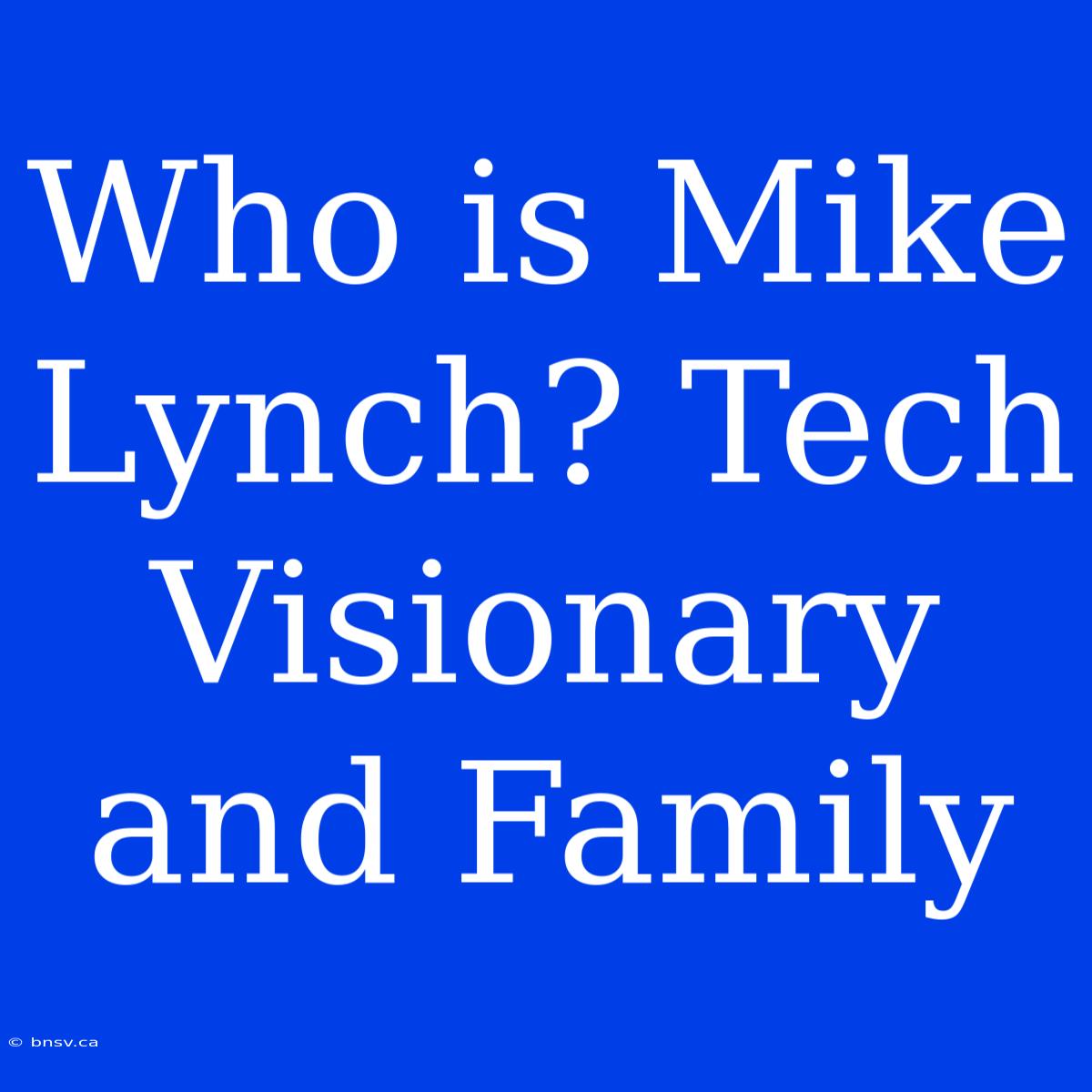 Who Is Mike Lynch? Tech Visionary And Family