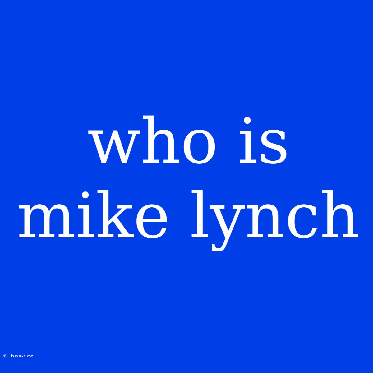 Who Is Mike Lynch