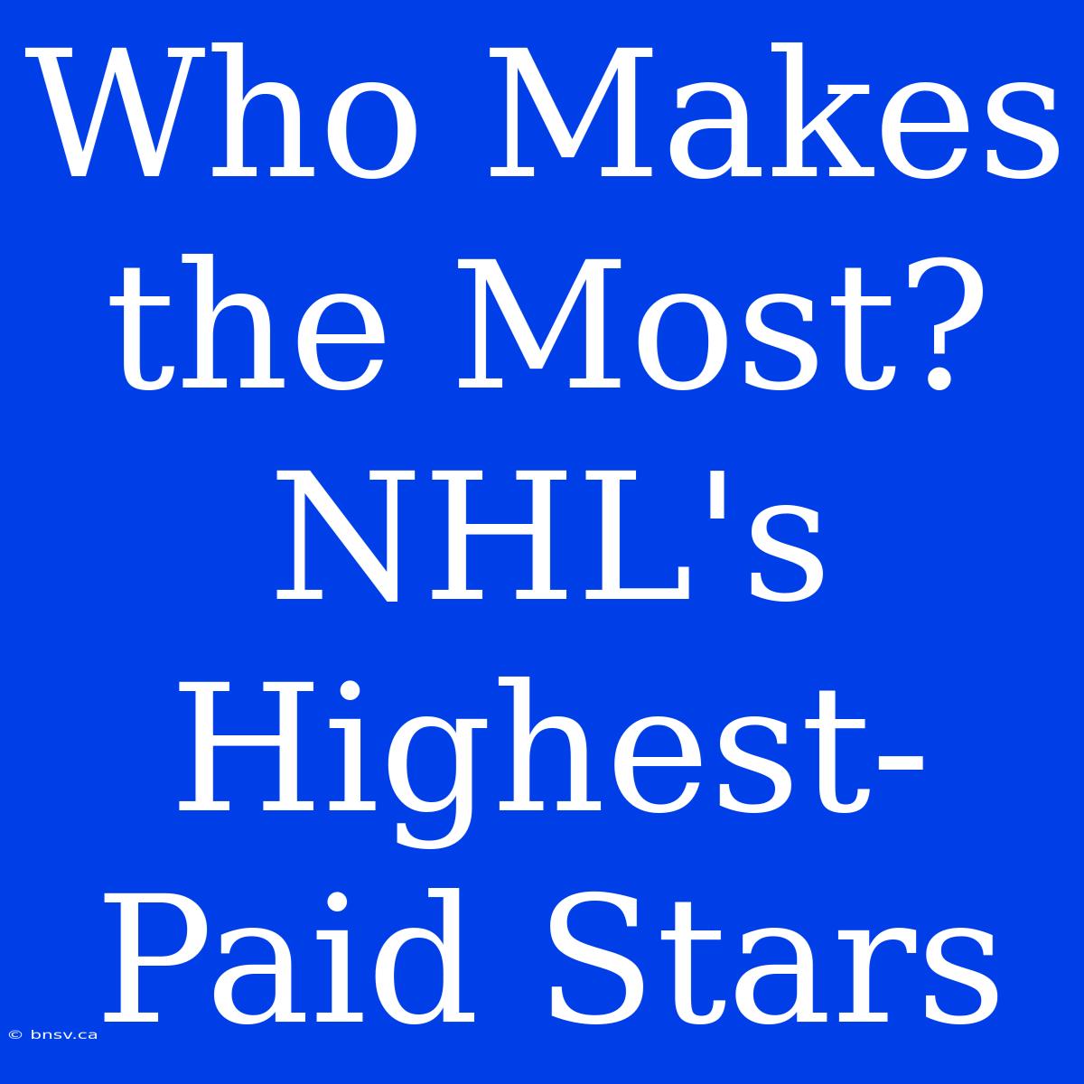 Who Makes The Most? NHL's Highest-Paid Stars