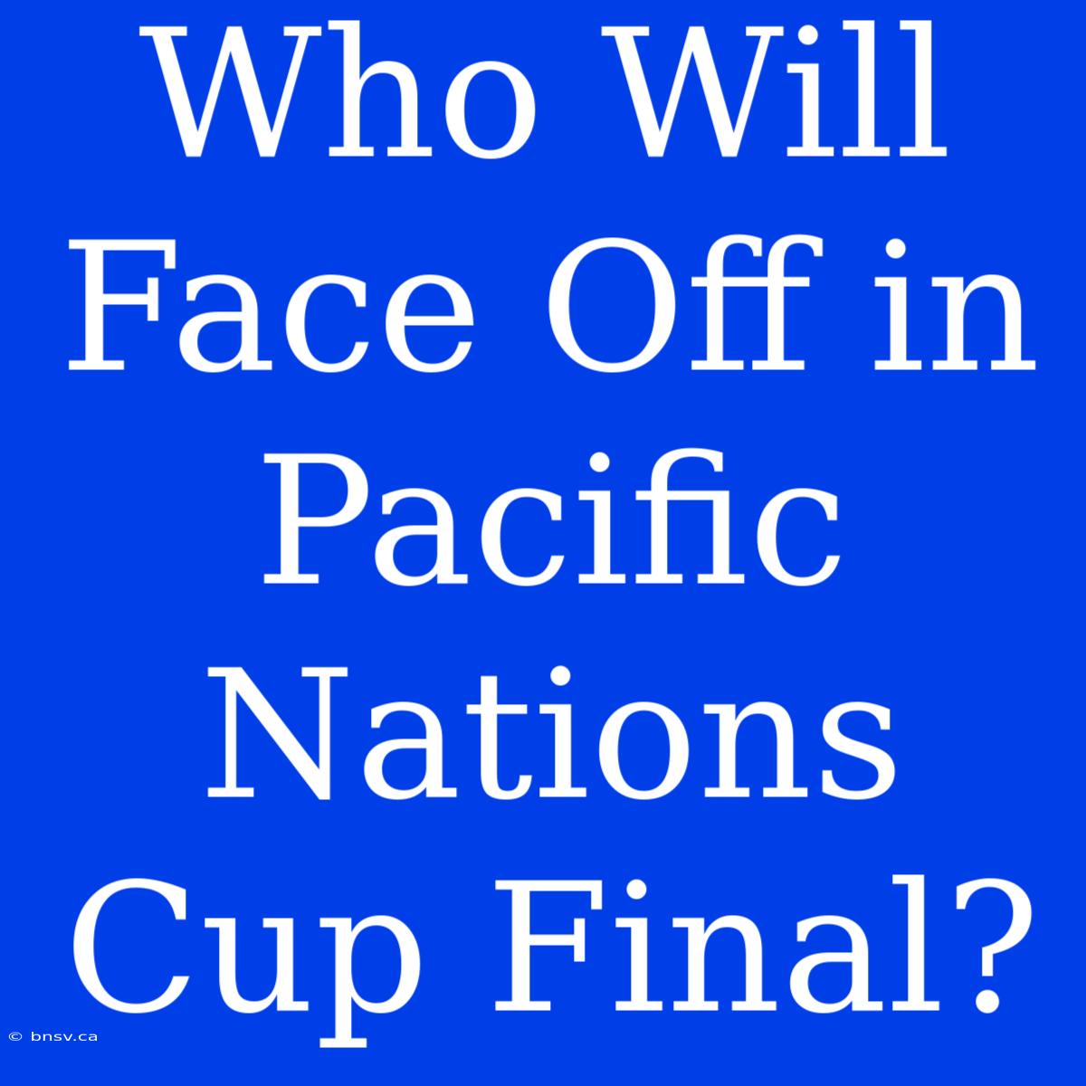 Who Will Face Off In Pacific Nations Cup Final?