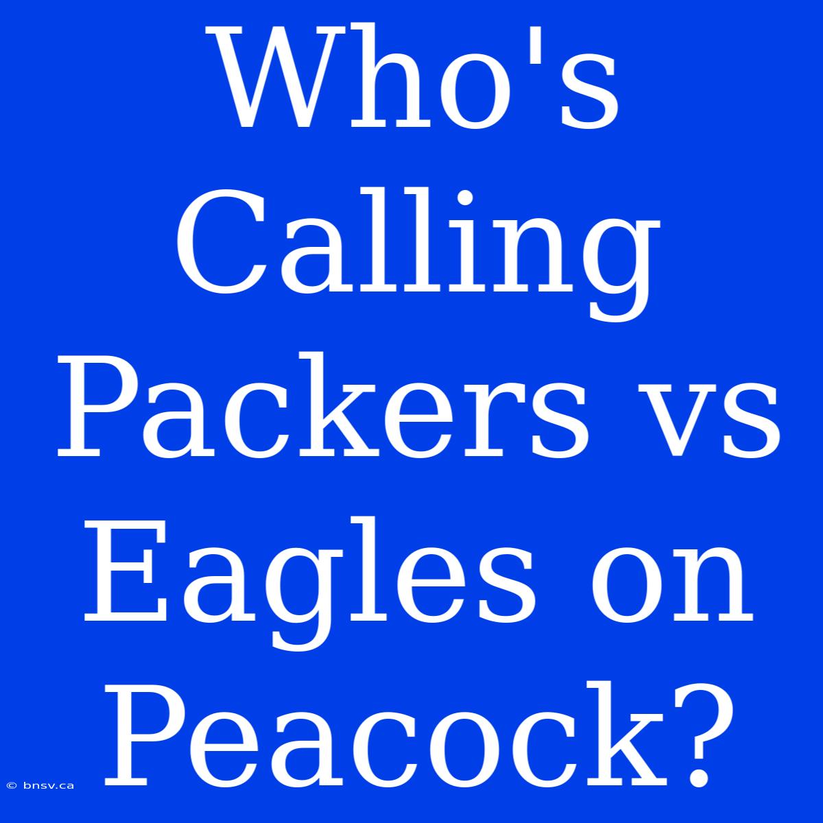 Who's Calling Packers Vs Eagles On Peacock?