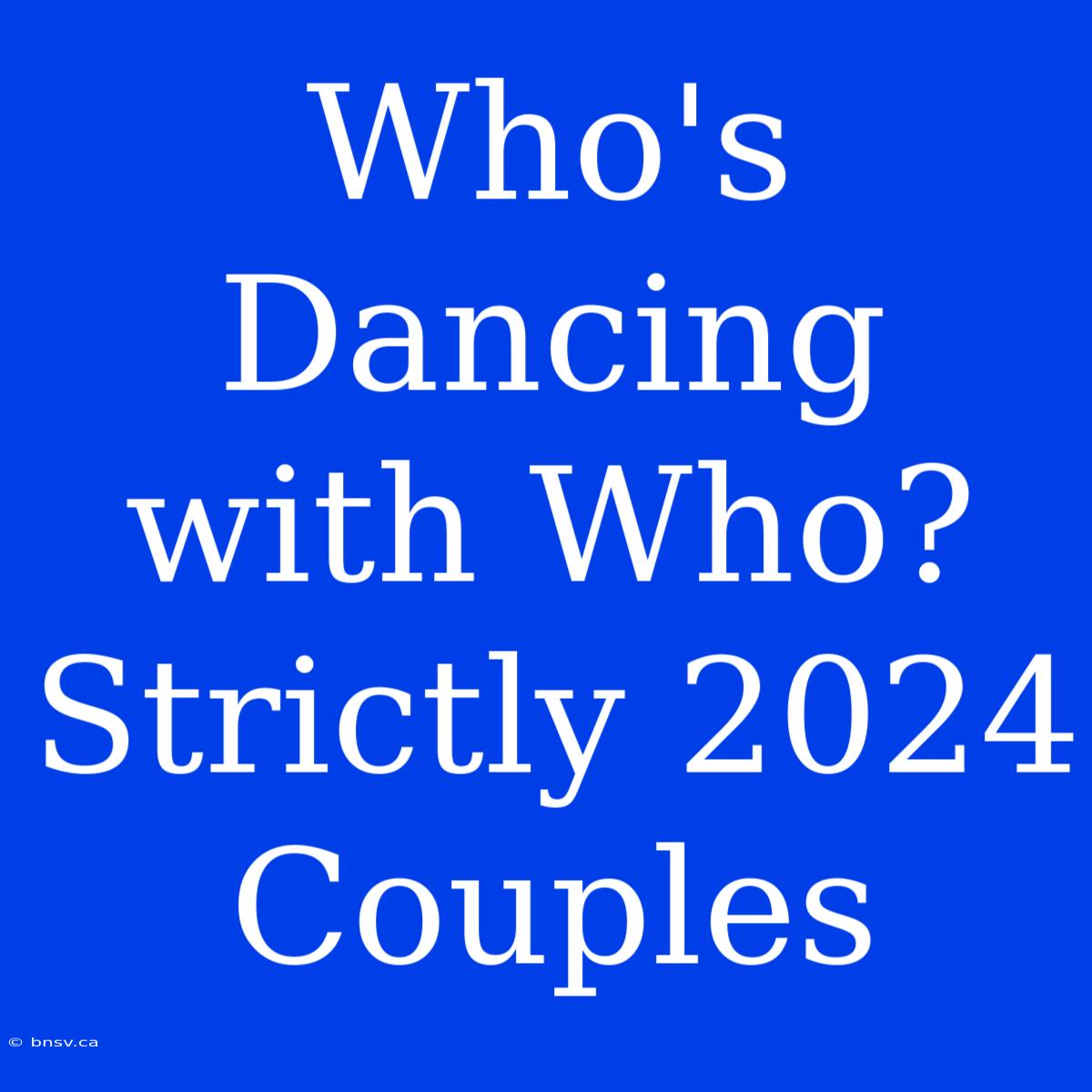 Who's Dancing With Who? Strictly 2024 Couples