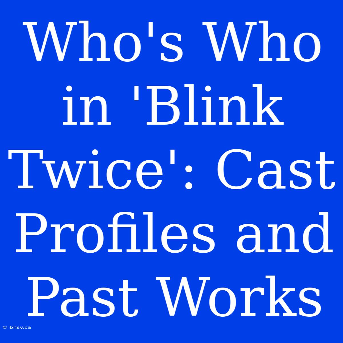 Who's Who In 'Blink Twice': Cast Profiles And Past Works