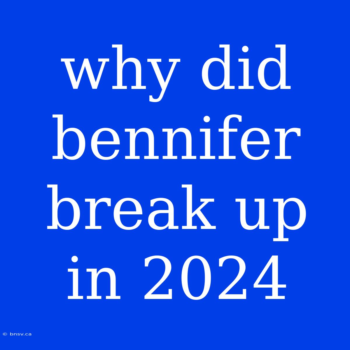 Why Did Bennifer Break Up In 2024