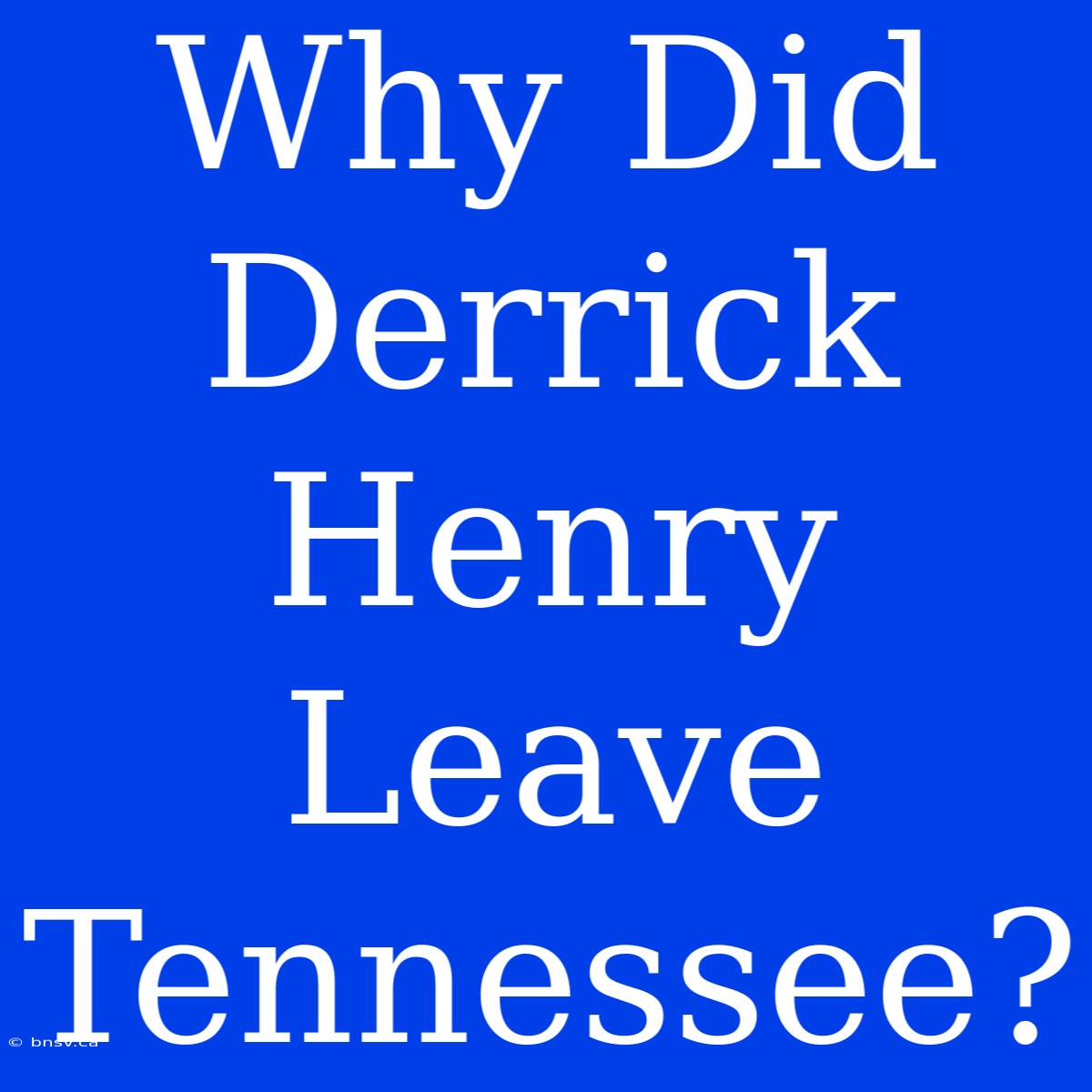 Why Did Derrick Henry Leave Tennessee?