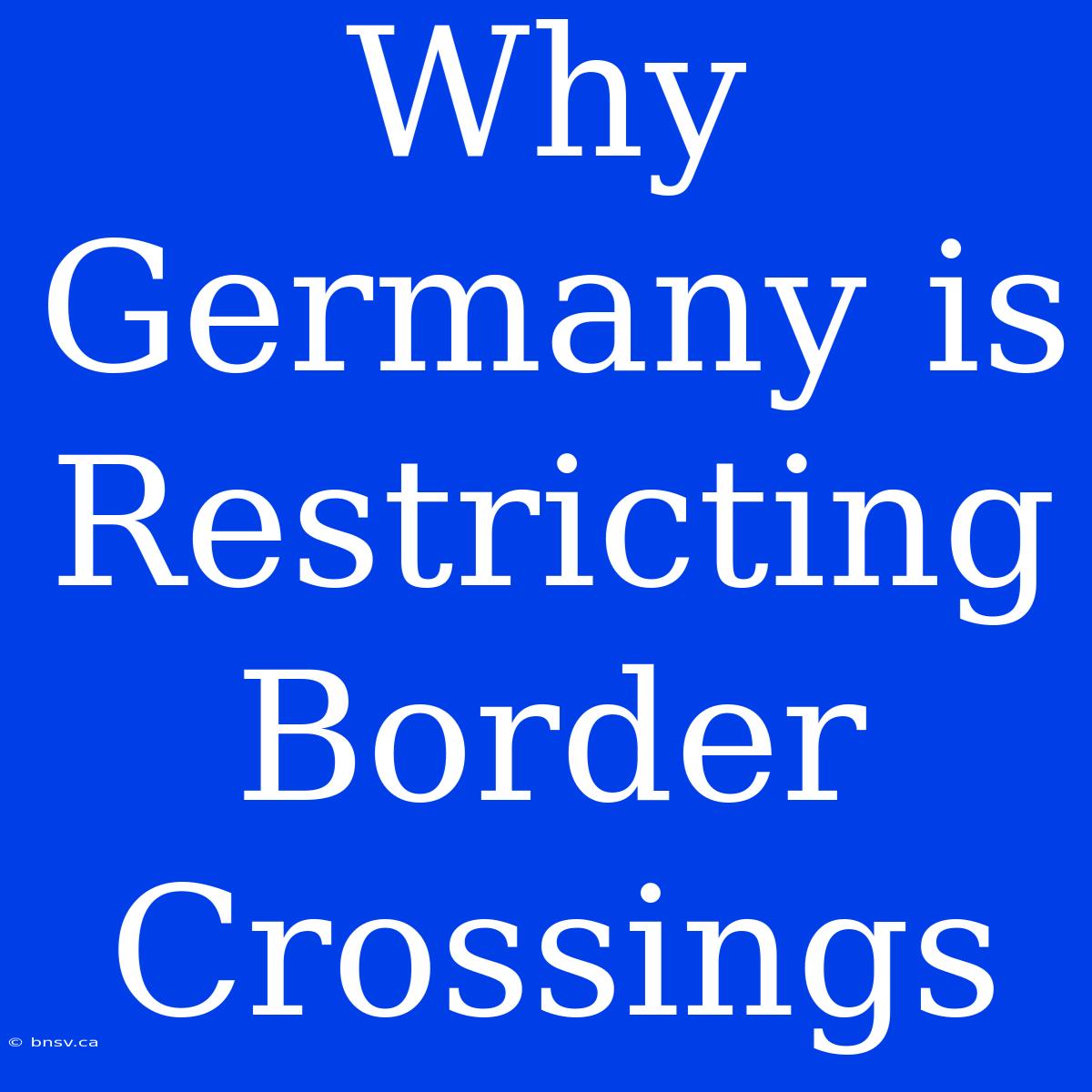 Why Germany Is Restricting Border Crossings