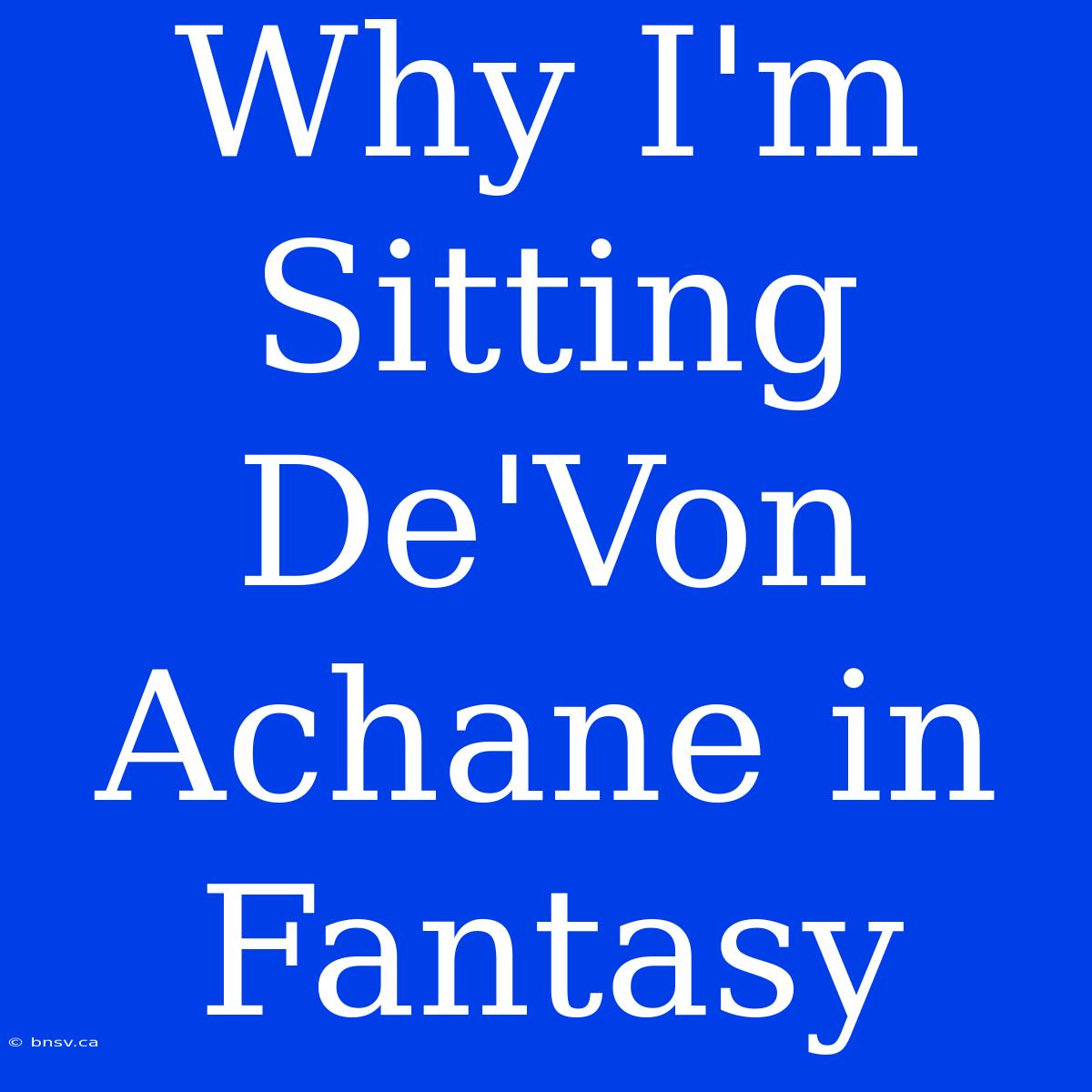 Why I'm Sitting De'Von Achane In Fantasy