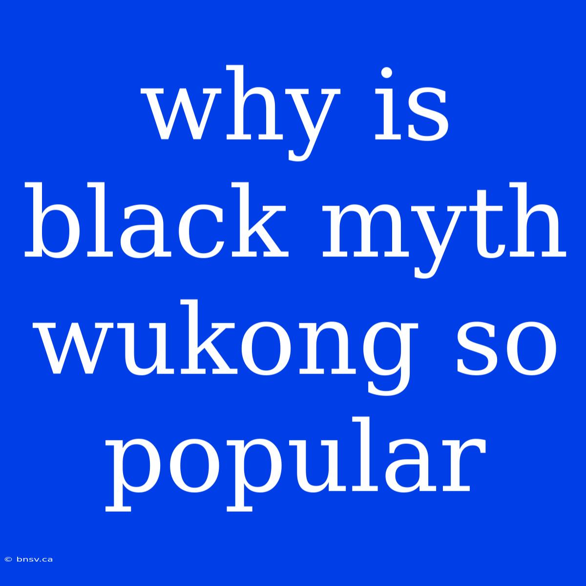 Why Is Black Myth Wukong So Popular