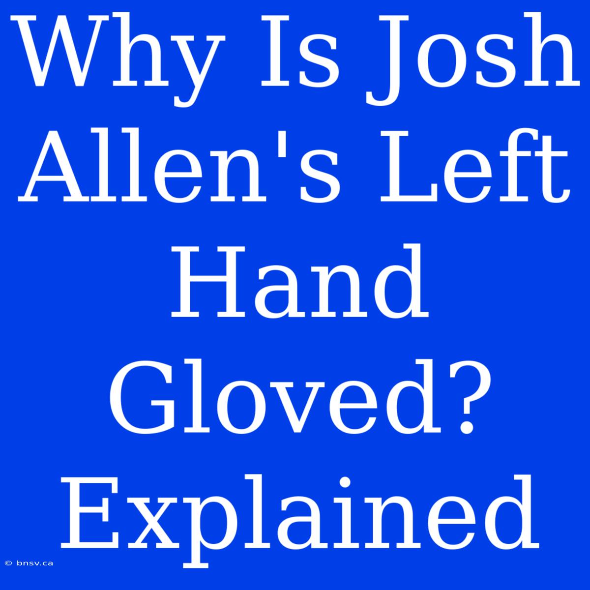 Why Is Josh Allen's Left Hand Gloved? Explained