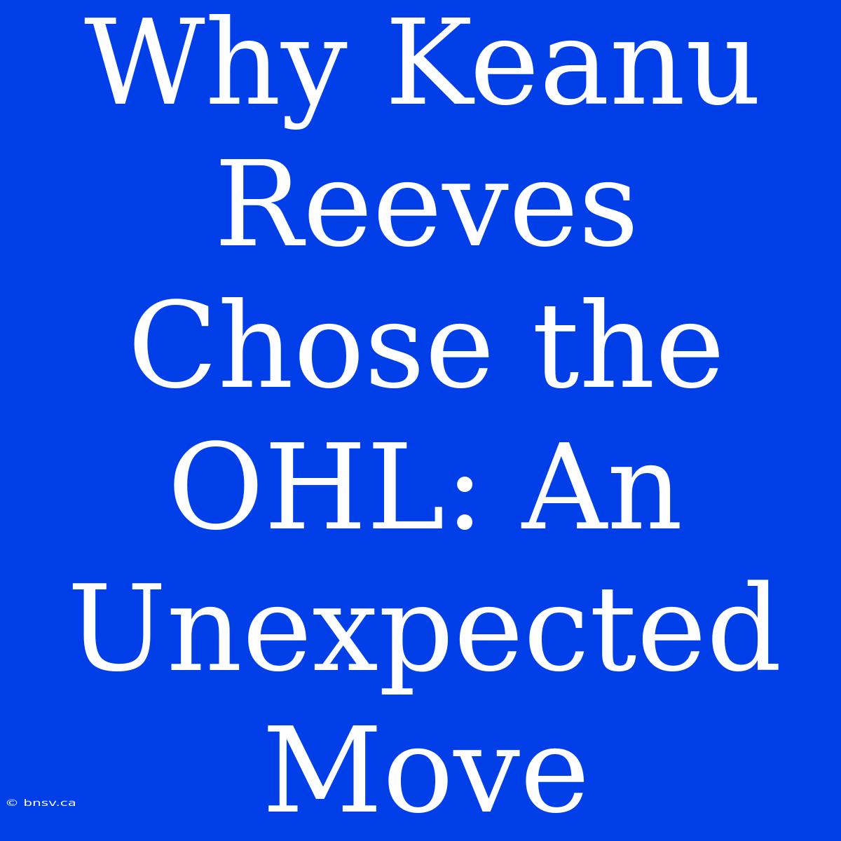 Why Keanu Reeves Chose The OHL: An Unexpected Move