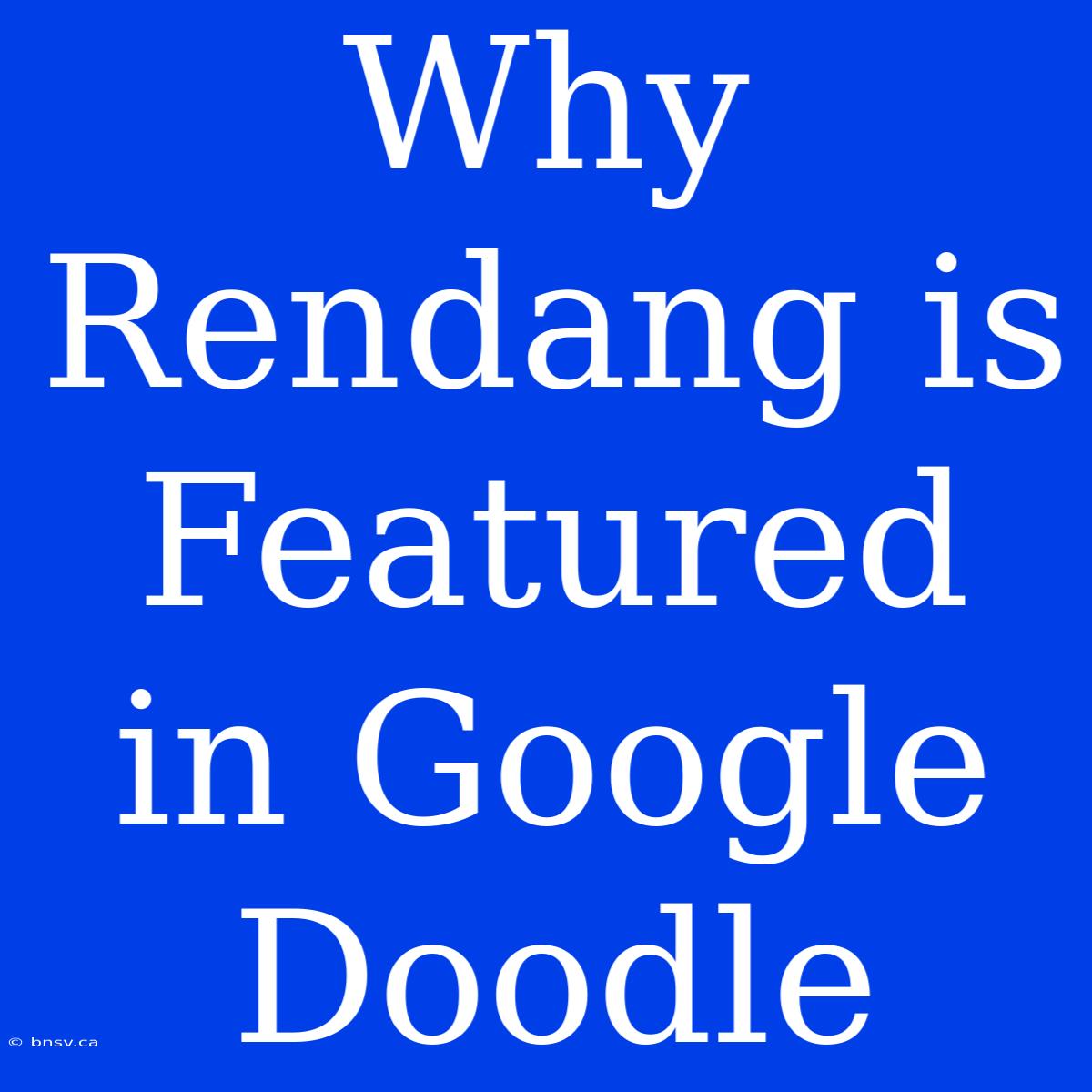 Why Rendang Is Featured In Google Doodle