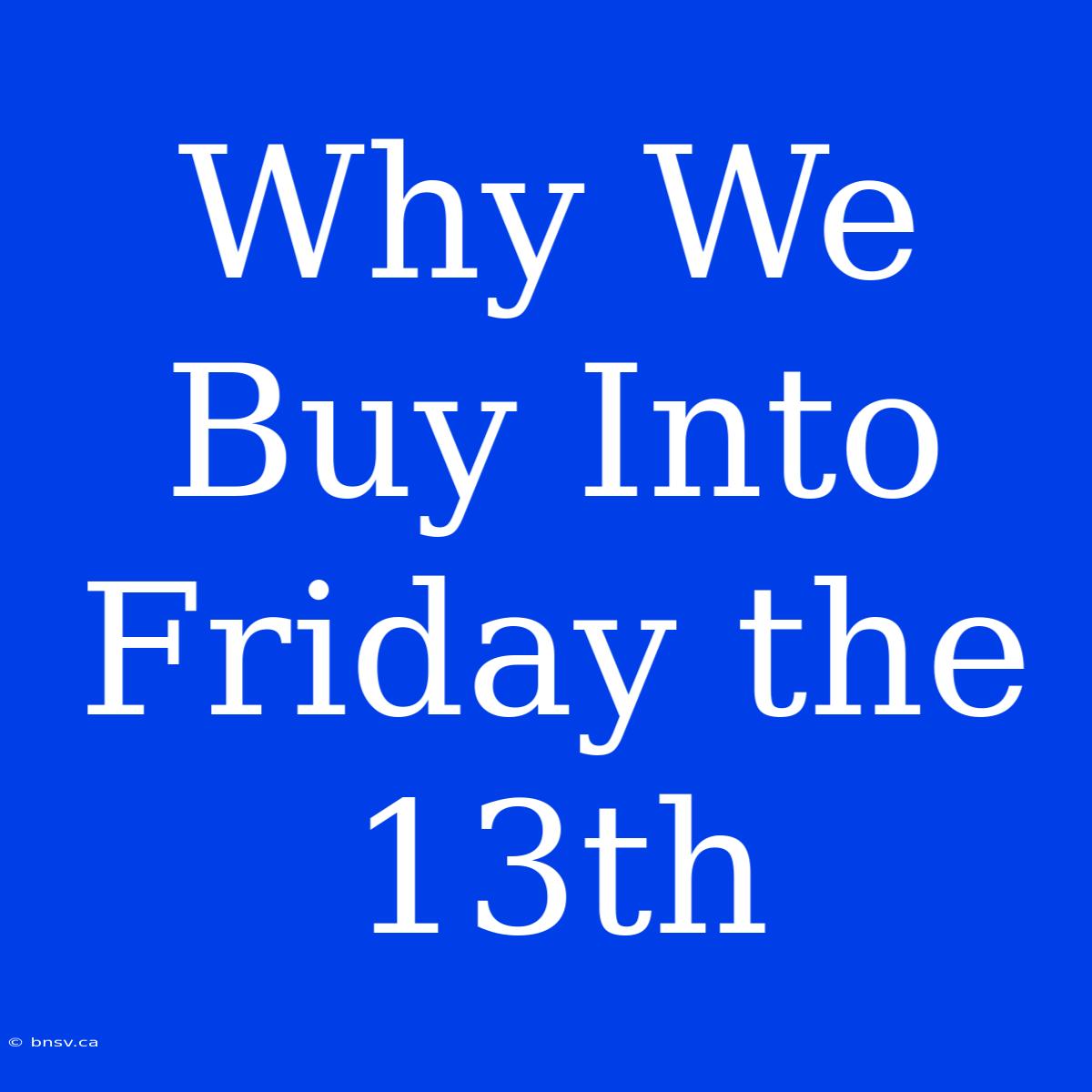 Why We Buy Into Friday The 13th