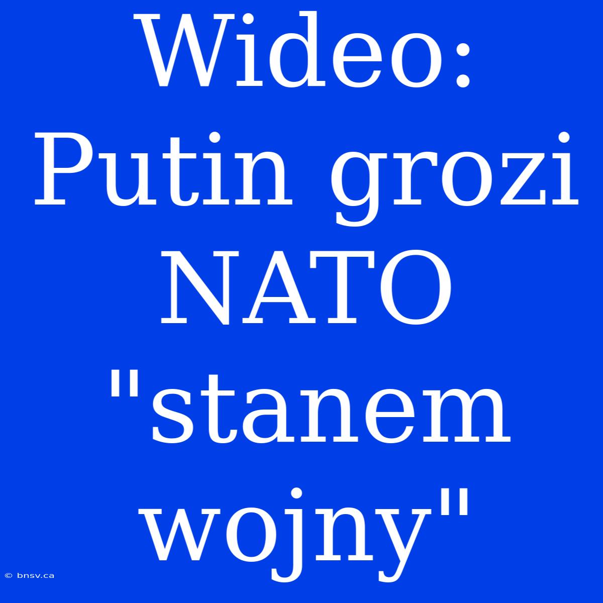 Wideo: Putin Grozi NATO 