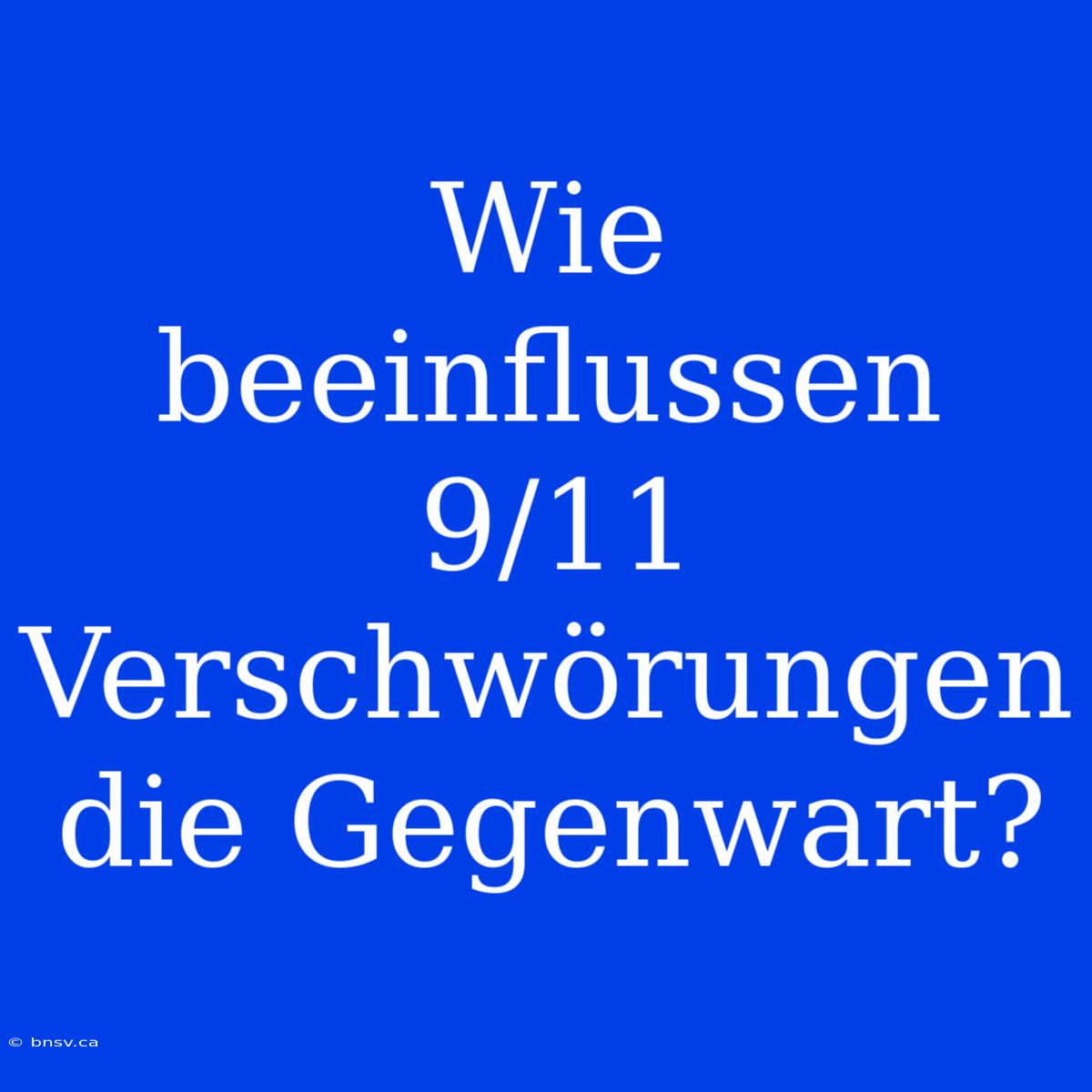 Wie Beeinflussen 9/11 Verschwörungen Die Gegenwart?