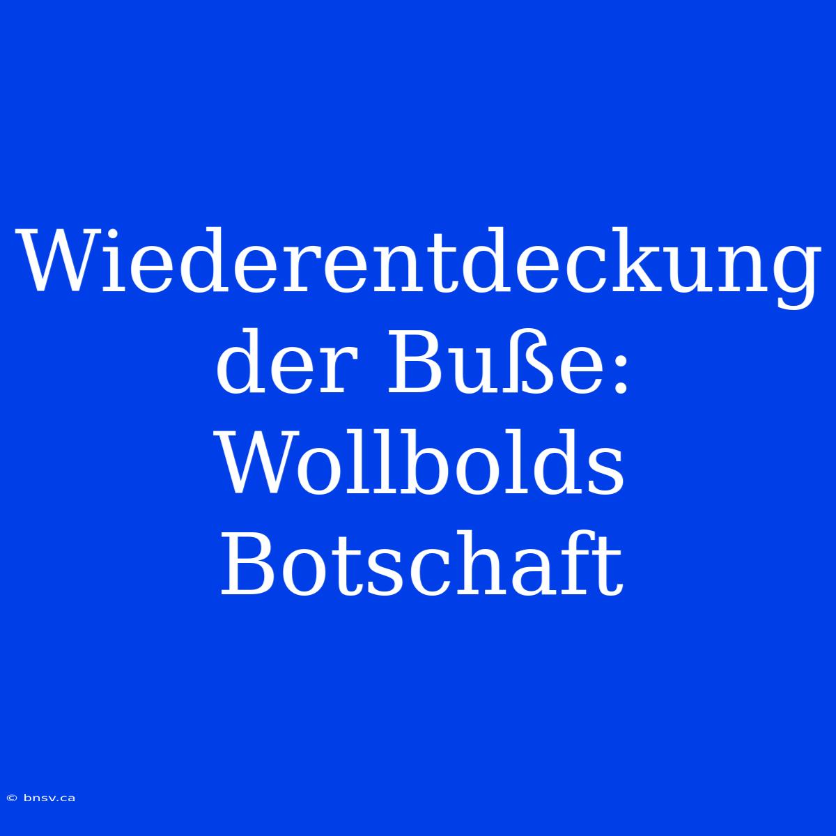 Wiederentdeckung Der Buße: Wollbolds Botschaft