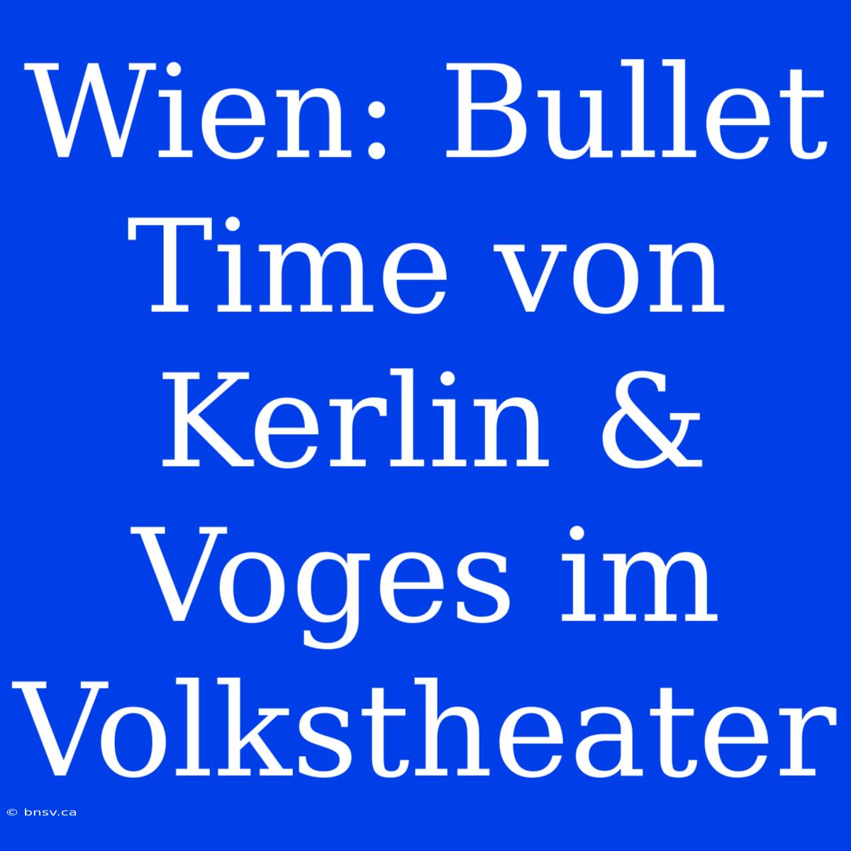 Wien: Bullet Time Von Kerlin & Voges Im Volkstheater