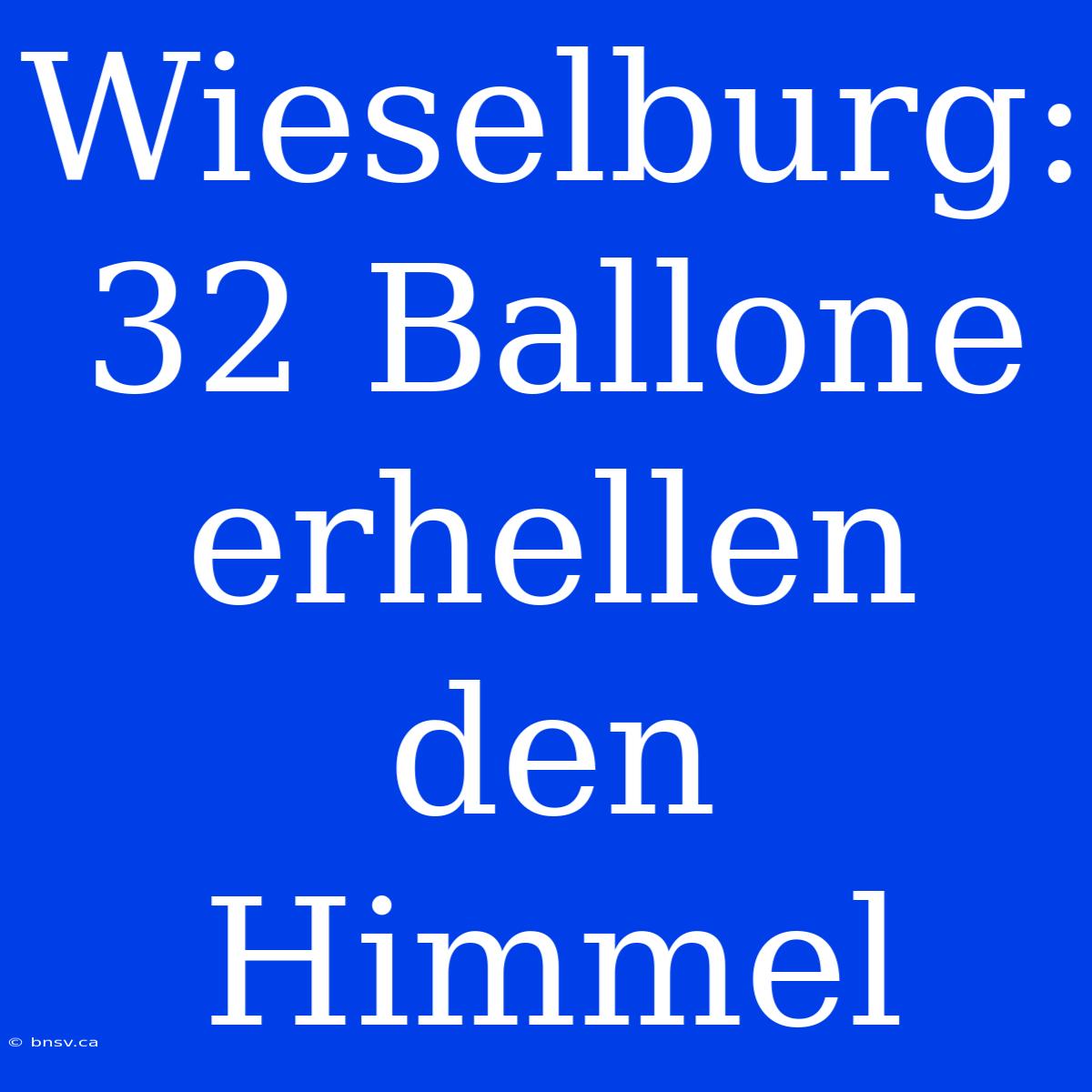 Wieselburg: 32 Ballone Erhellen Den Himmel