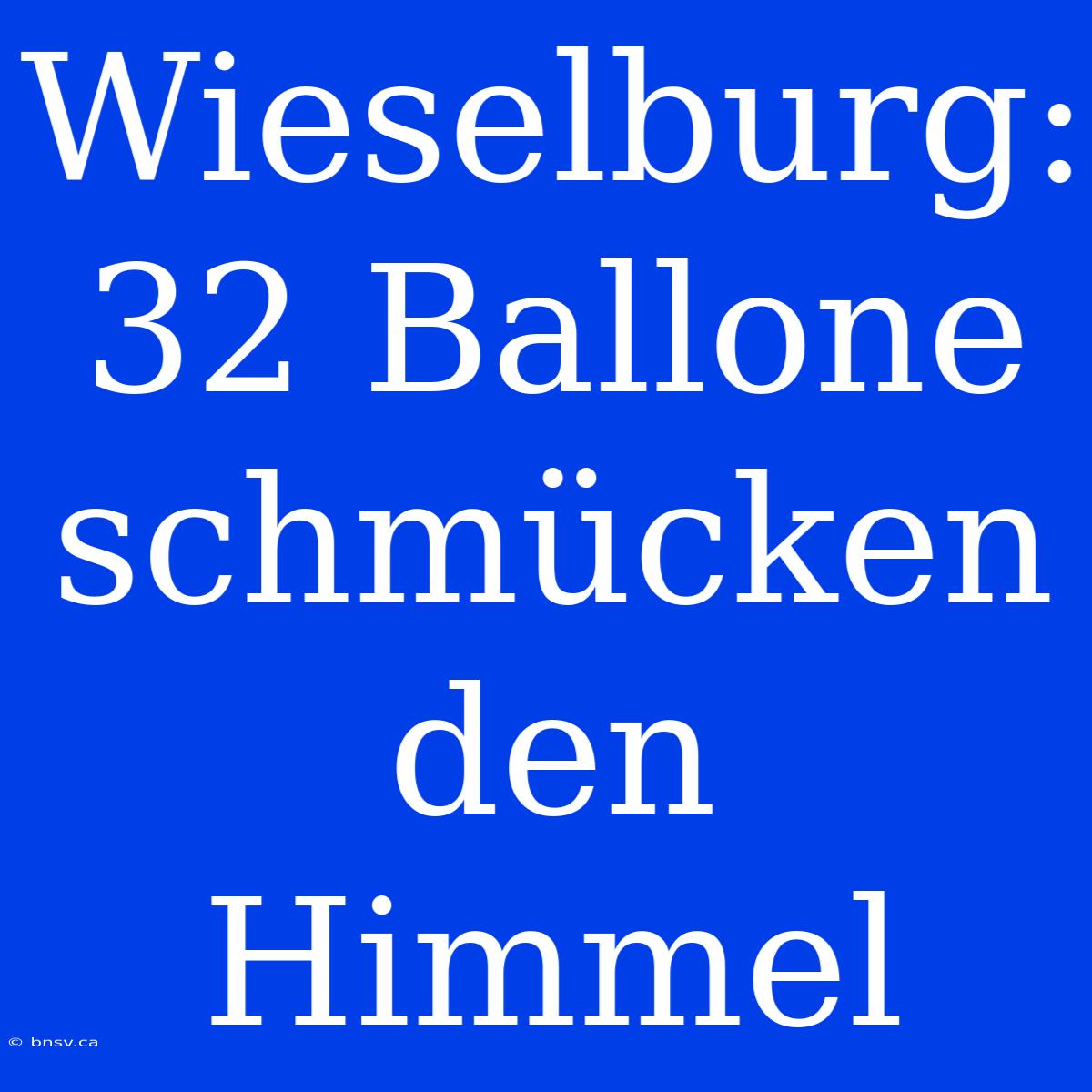 Wieselburg: 32 Ballone Schmücken Den Himmel