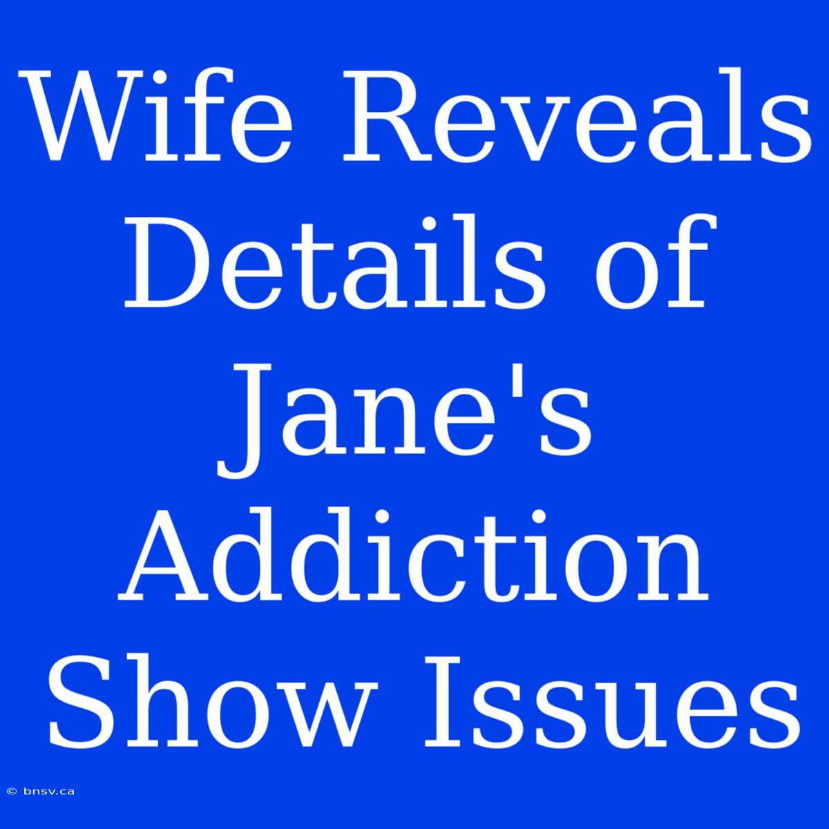 Wife Reveals Details Of Jane's Addiction Show Issues