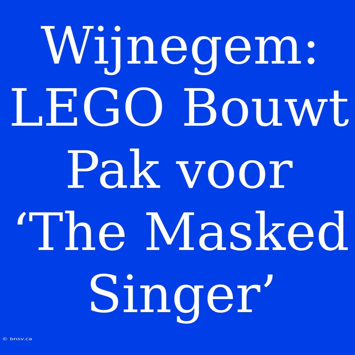 Wijnegem: LEGO Bouwt Pak Voor ‘The Masked Singer’