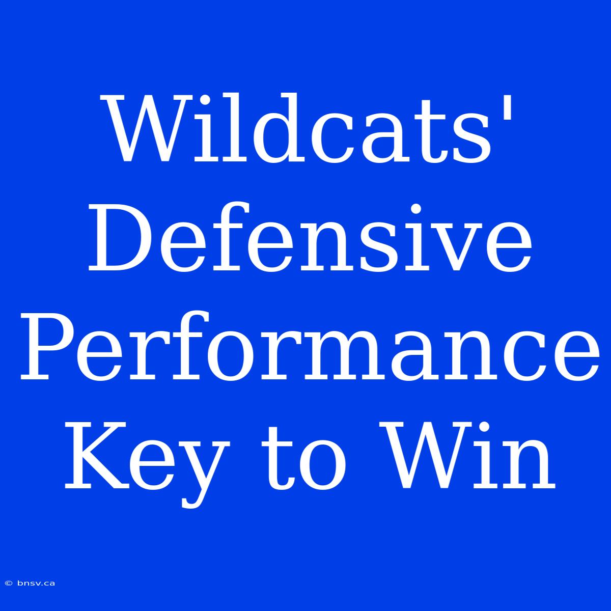 Wildcats' Defensive Performance Key To Win