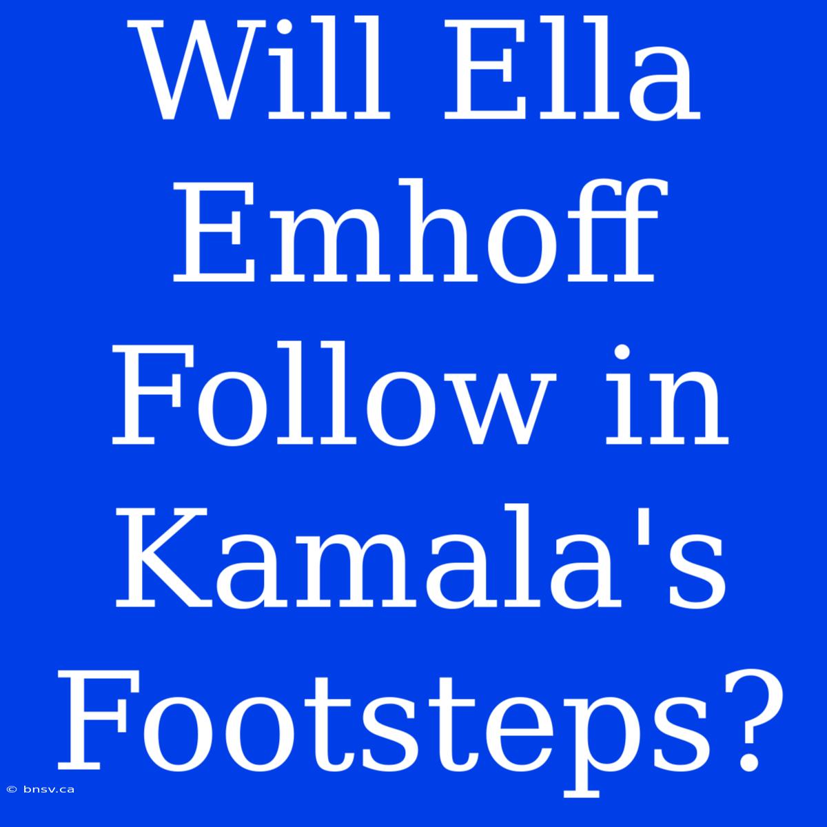 Will Ella Emhoff Follow In Kamala's Footsteps?