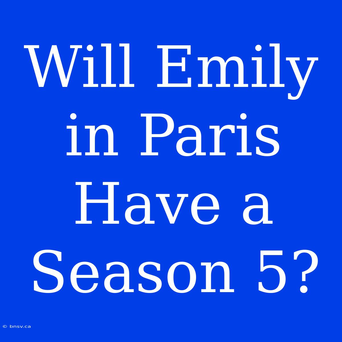 Will Emily In Paris Have A Season 5?