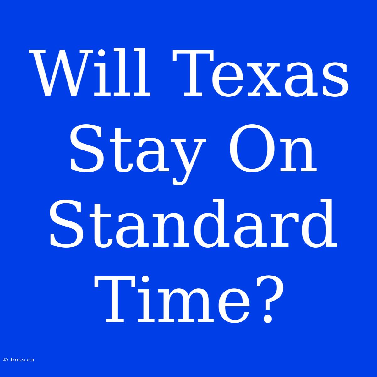 Will Texas Stay On Standard Time?