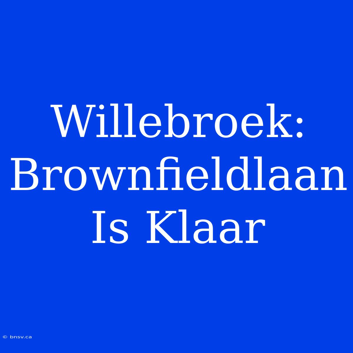 Willebroek: Brownfieldlaan Is Klaar