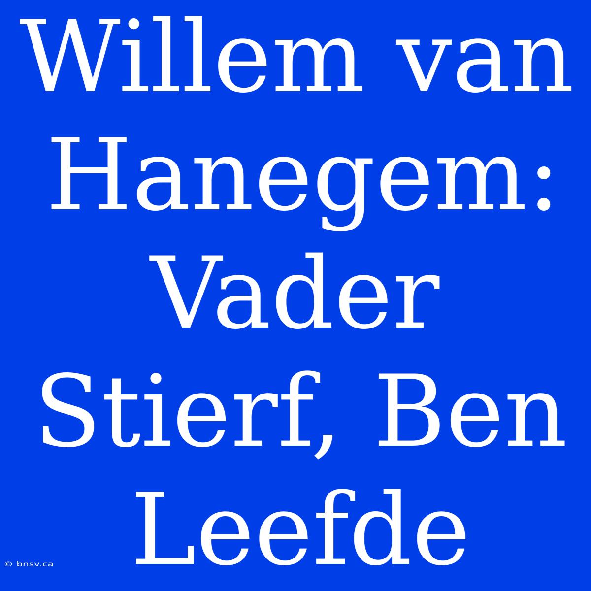 Willem Van Hanegem: Vader Stierf, Ben Leefde