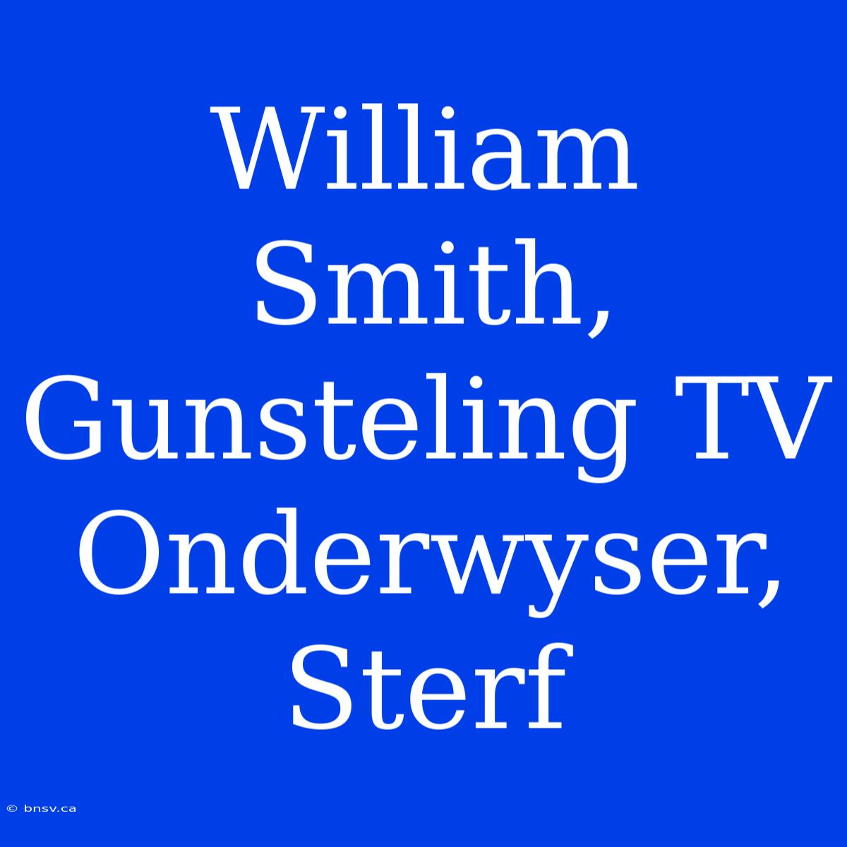 William Smith, Gunsteling TV Onderwyser, Sterf