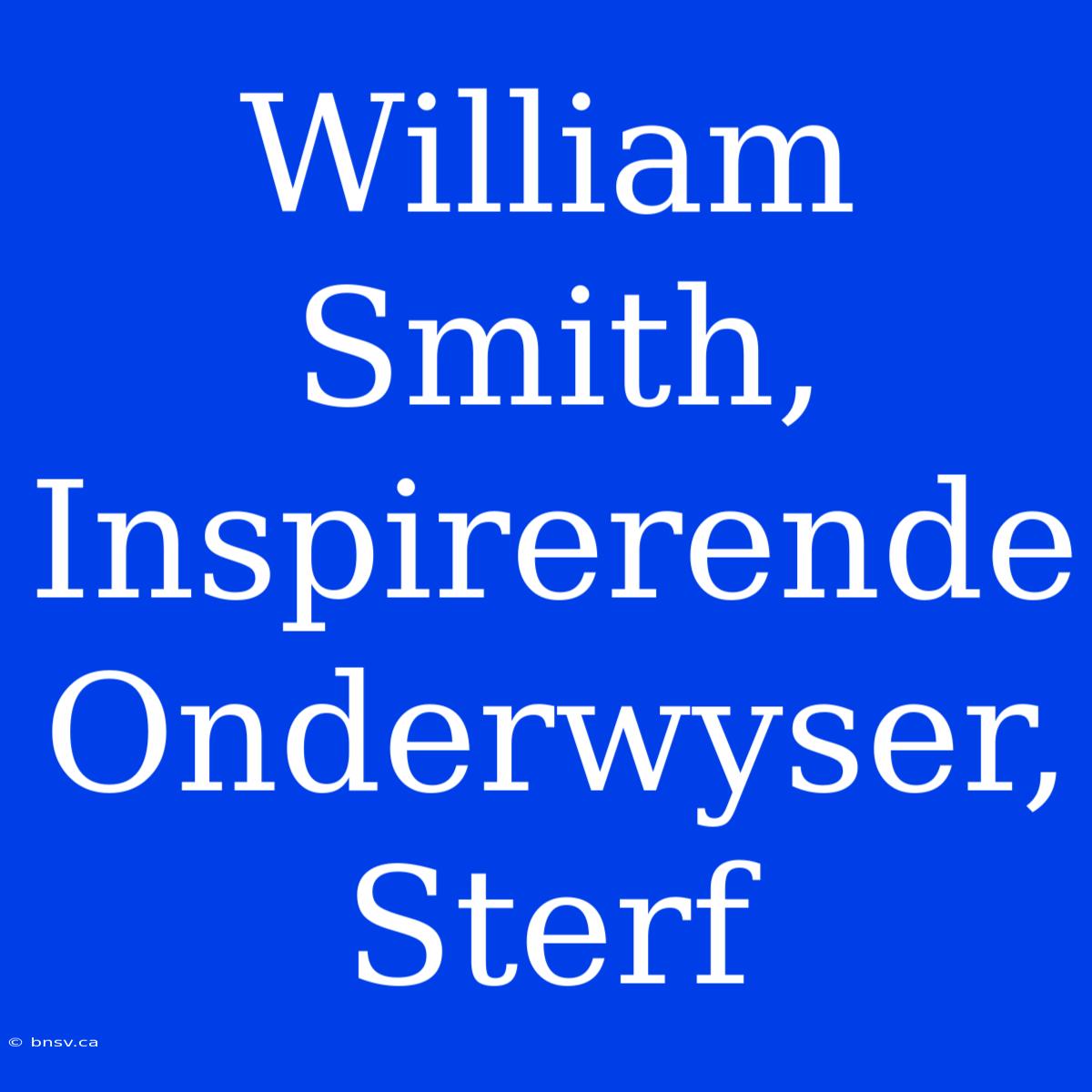 William Smith, Inspirerende Onderwyser, Sterf