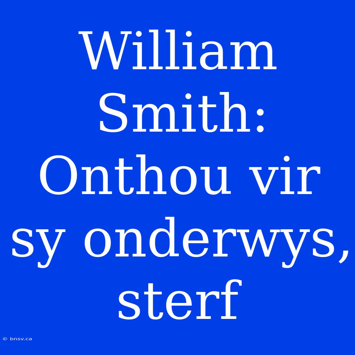 William Smith: Onthou Vir Sy Onderwys, Sterf