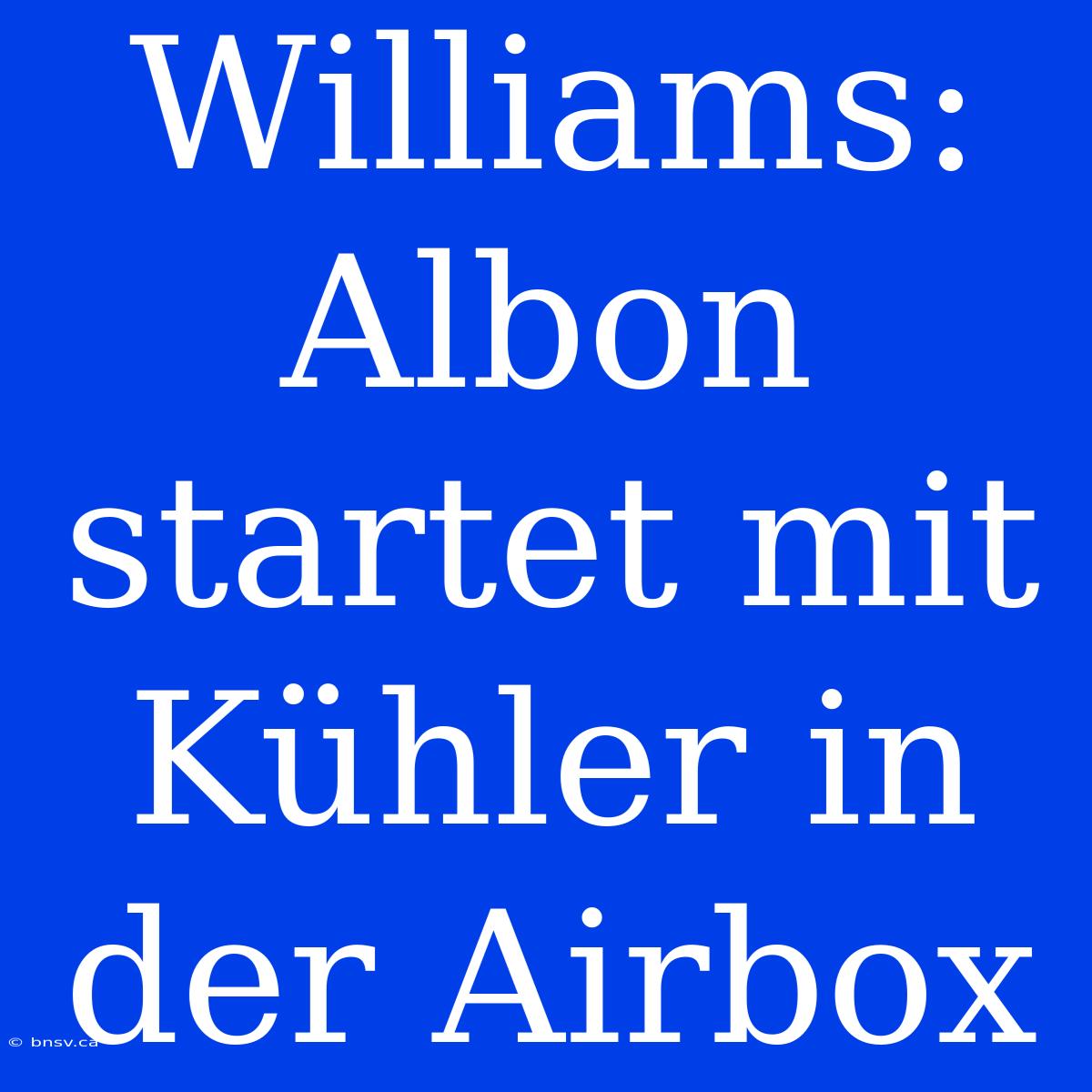 Williams: Albon Startet Mit Kühler In Der Airbox