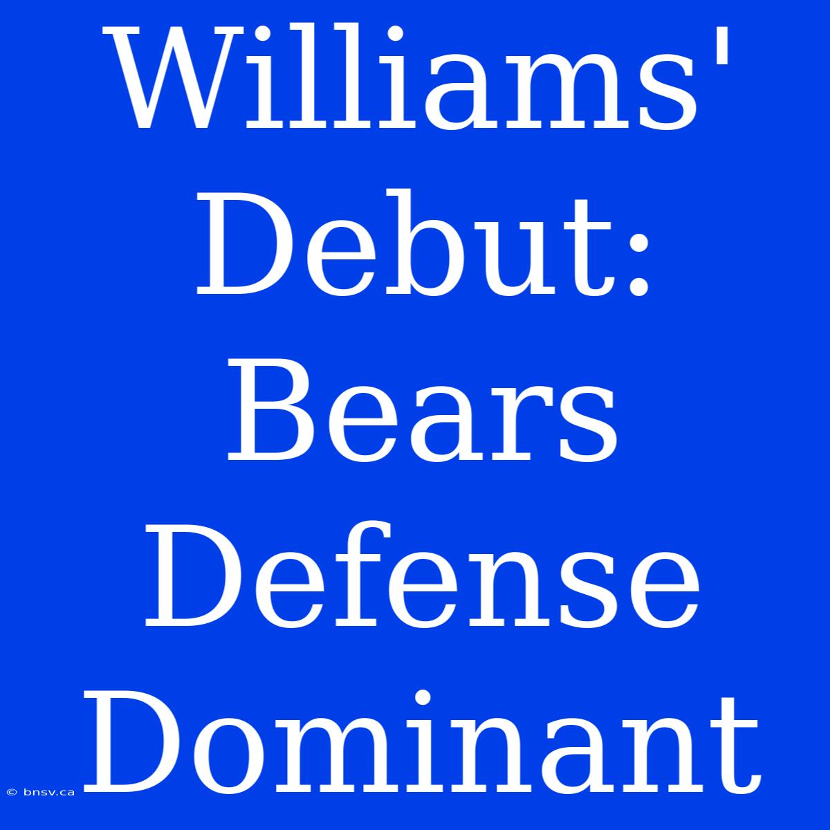 Williams' Debut: Bears Defense Dominant