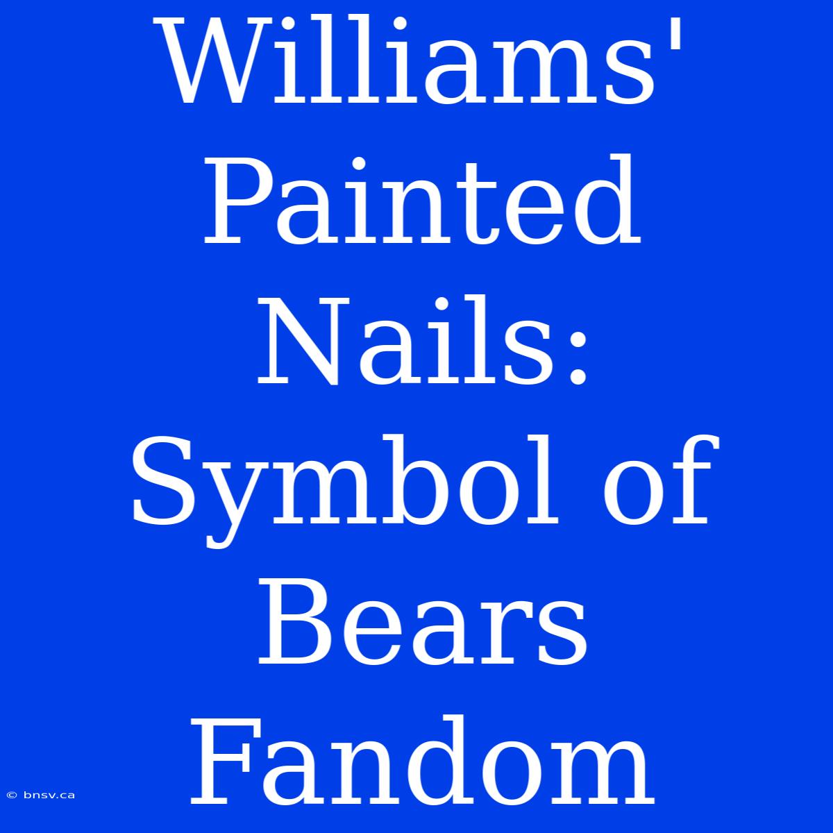 Williams' Painted Nails: Symbol Of Bears Fandom