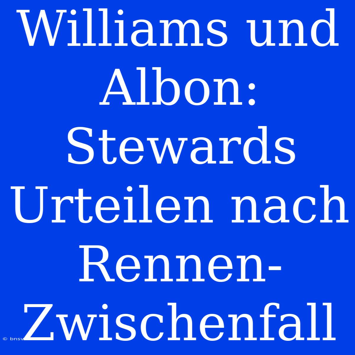 Williams Und Albon: Stewards Urteilen Nach Rennen-Zwischenfall