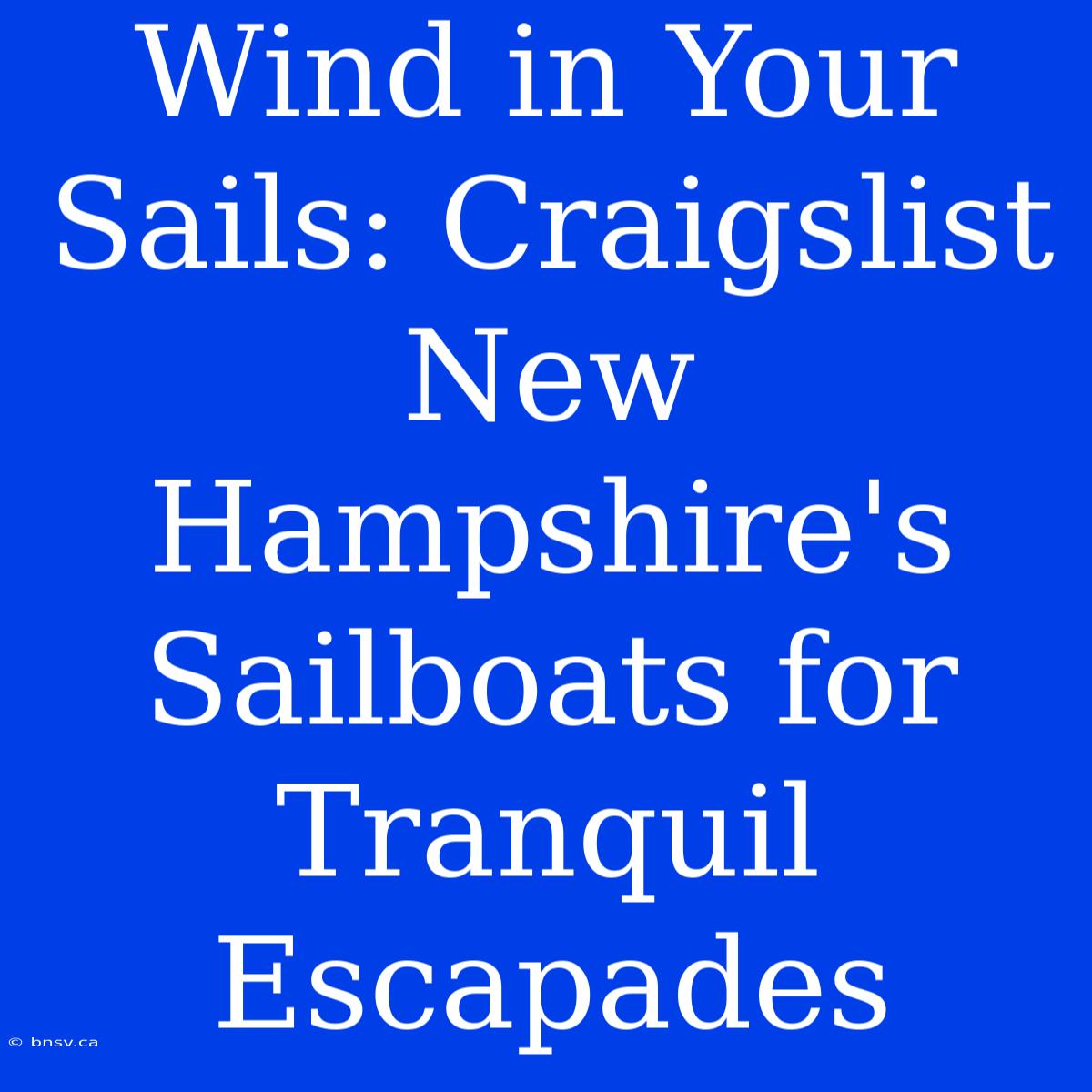 Wind In Your Sails: Craigslist New Hampshire's Sailboats For Tranquil Escapades