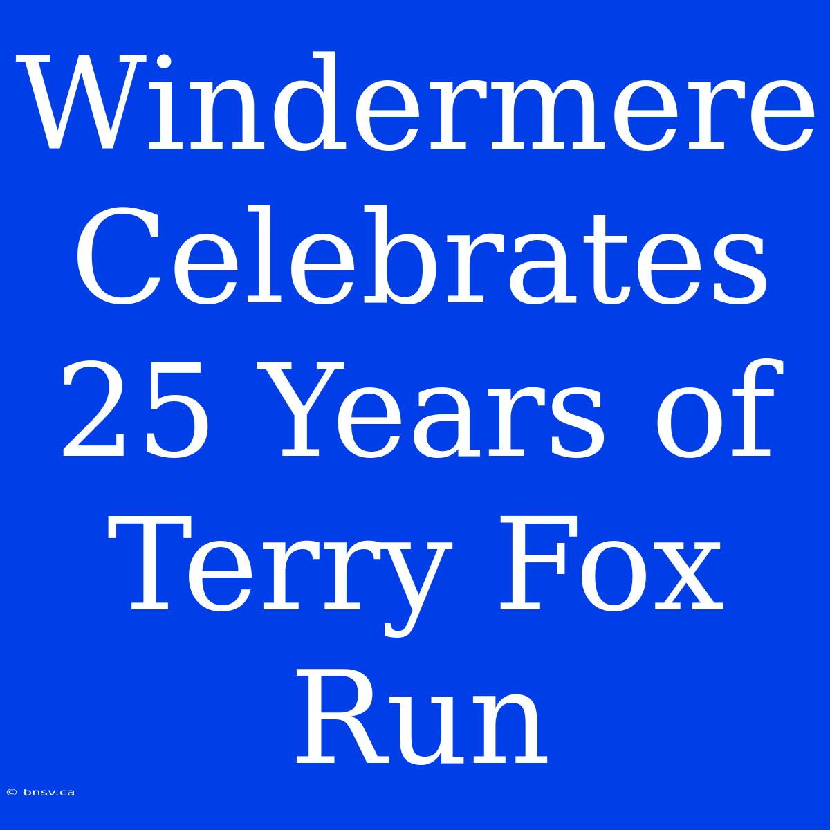 Windermere Celebrates 25 Years Of Terry Fox Run