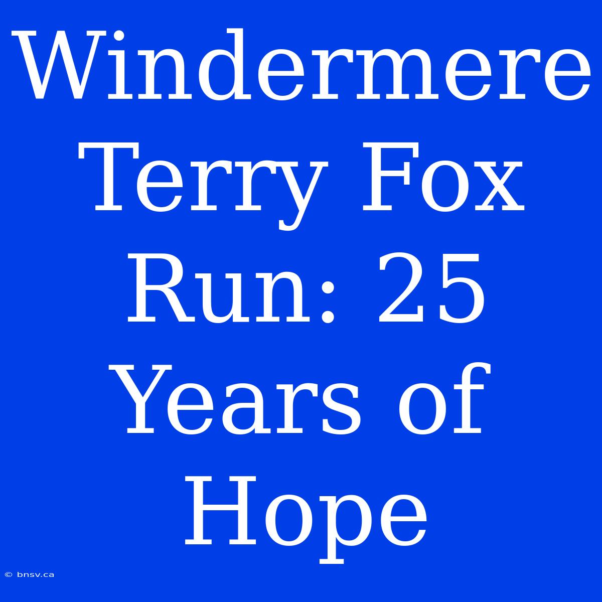 Windermere Terry Fox Run: 25 Years Of Hope