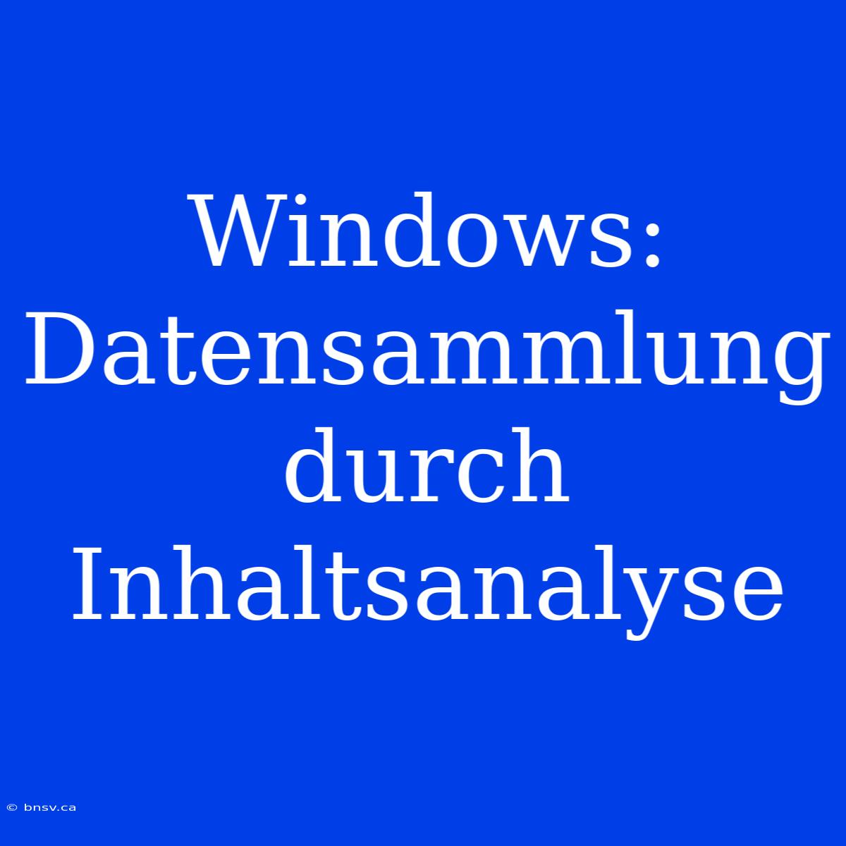 Windows: Datensammlung Durch Inhaltsanalyse