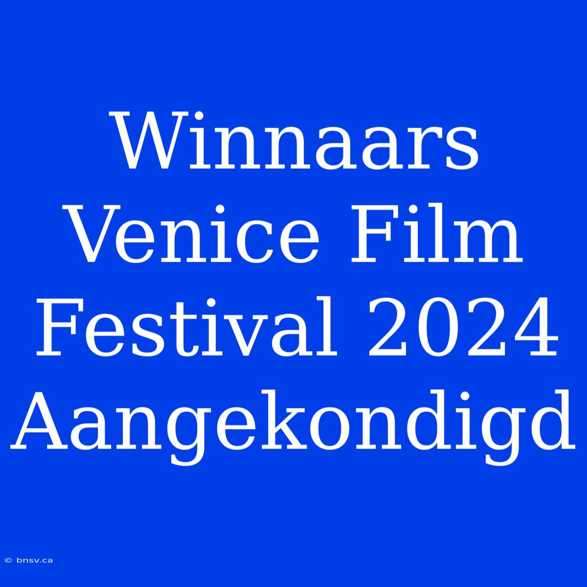 Winnaars Venice Film Festival 2024 Aangekondigd