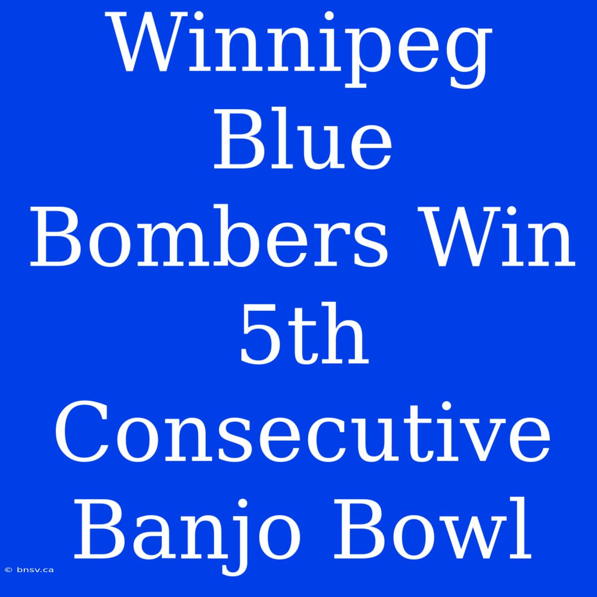 Winnipeg Blue Bombers Win 5th Consecutive Banjo Bowl