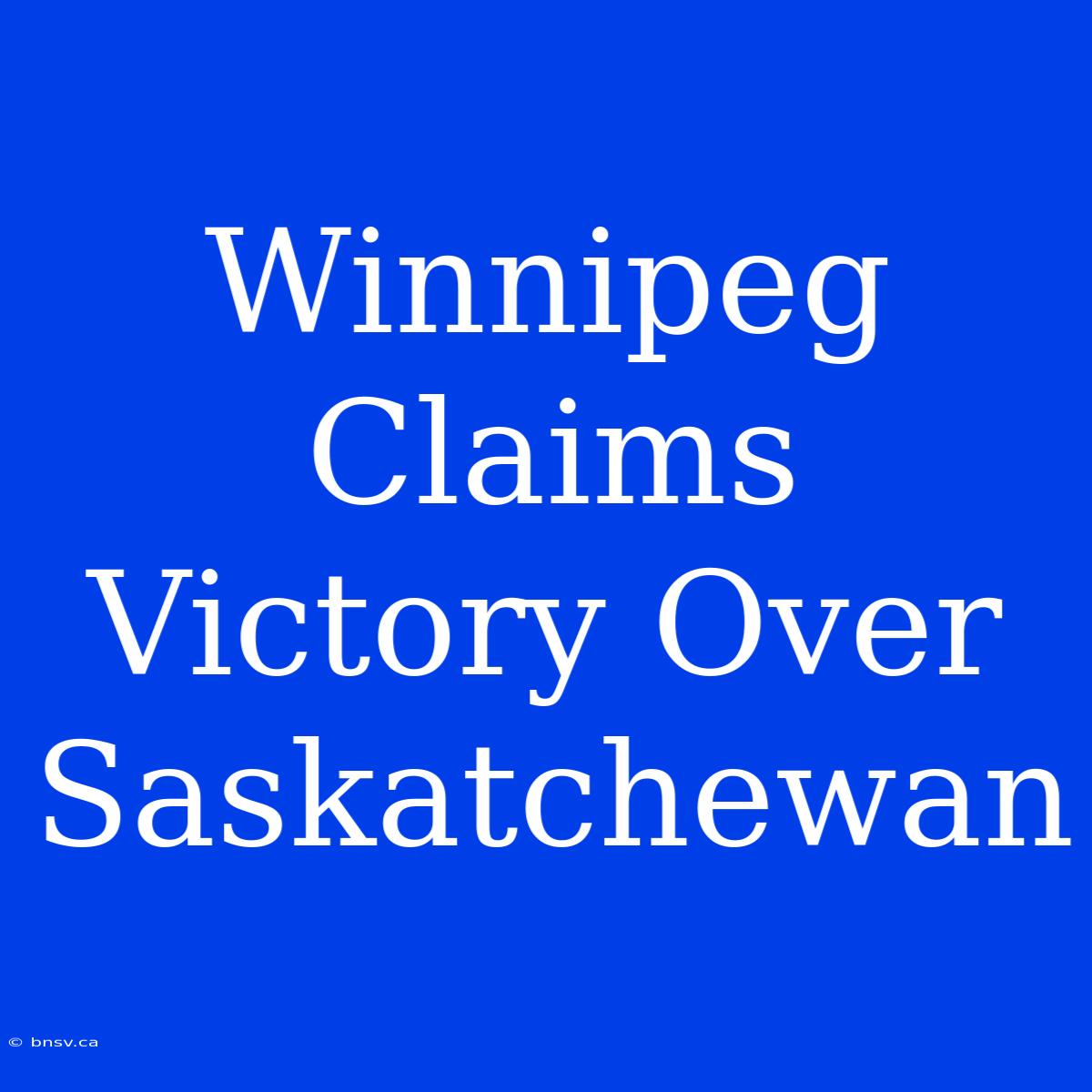 Winnipeg Claims Victory Over Saskatchewan