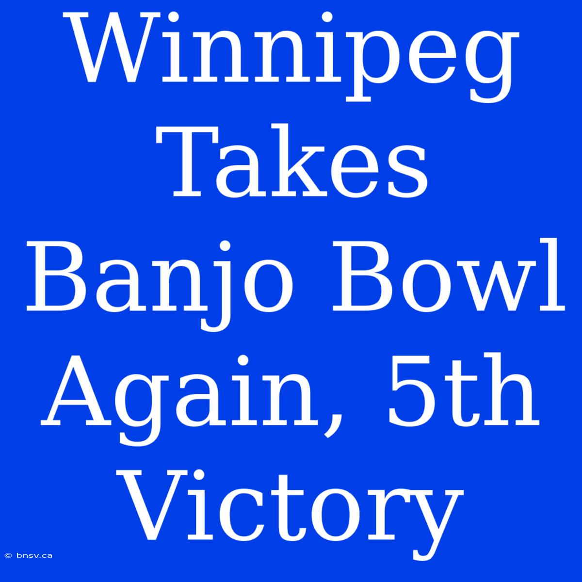 Winnipeg Takes Banjo Bowl Again, 5th Victory