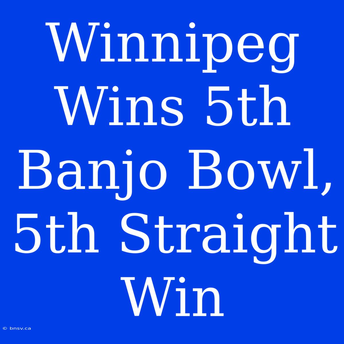 Winnipeg Wins 5th Banjo Bowl, 5th Straight Win