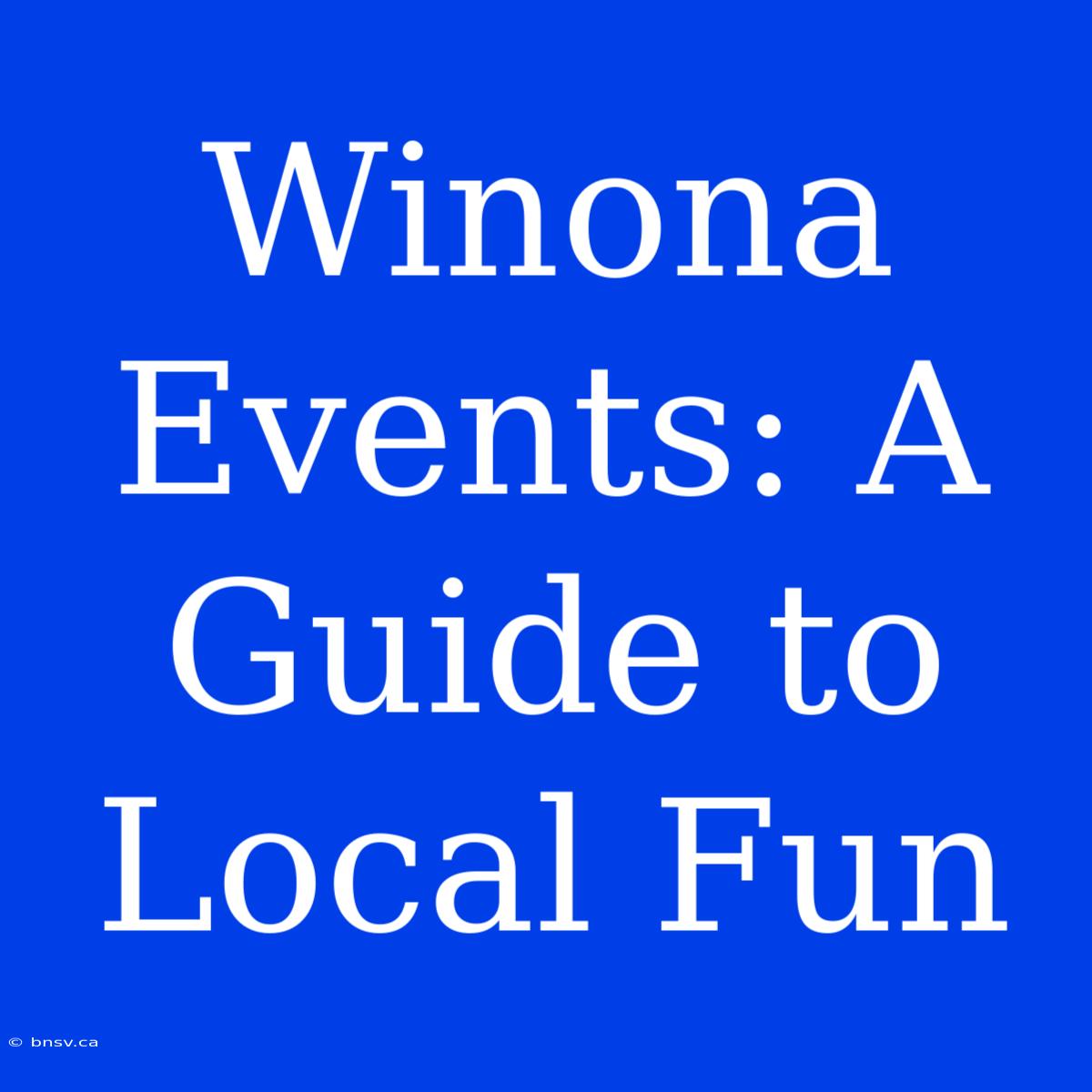 Winona Events: A Guide To Local Fun