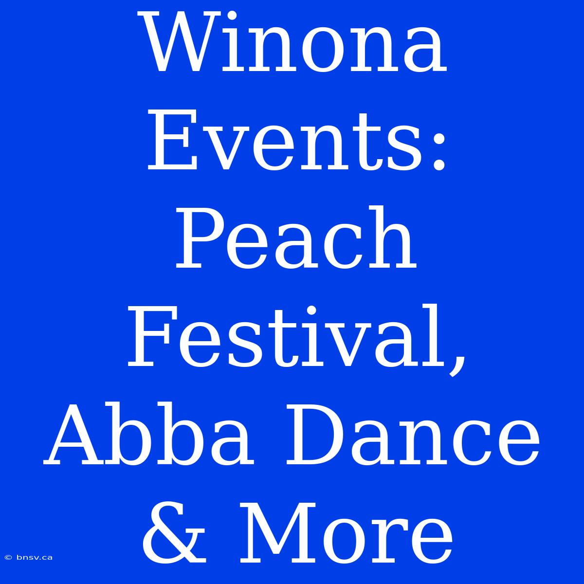 Winona Events: Peach Festival, Abba Dance & More